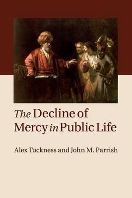 The Decline of Mercy in Public Life - Alex Tuckness, John M. Parrish