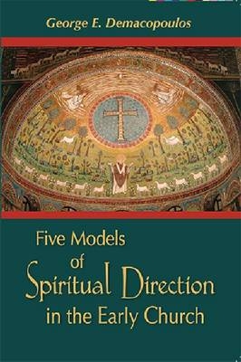 Five Models of Spiritual Direction in the Early Church -  George E. Demacopoulos