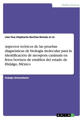 Aspectos teÃ³ricos de las pruebas diagnÃ³sticas de biologÃ­a molecular para la identificaciÃ³n de neospora caninum en fetos bovinos de establos del estado de Hidalgo, MÃ©xico - Lian Hua Stephanie Recillas RomÃ¡n et al.