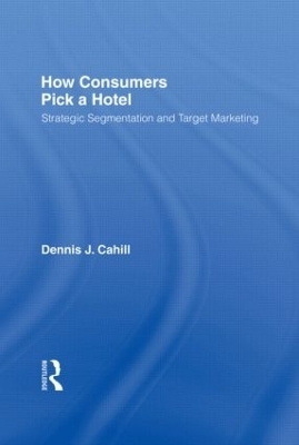 How Consumers Pick a Hotel - William Winston, Dennis J Cahill