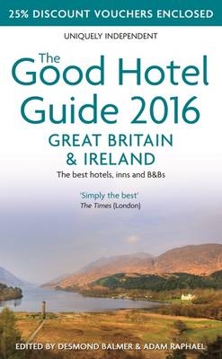 The Good Hotel Guide Great Britain & Ireland 2016: The Best Hotels, Inns, & B&Bs - 
