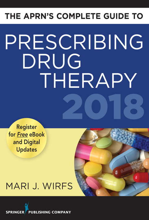 APRN's Complete Guide to Prescribing Drug Therapy 2018 - MN PhD  APRN  ANP-BC  FNP-BC  CNE Mari J. Wirfs