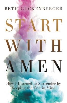 Start with Amen -  Beth Guckenberger