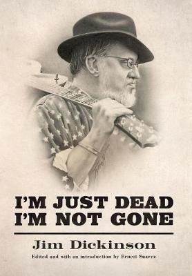 I'm Just Dead, I'm Not Gone -  Jim Dickinson