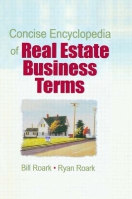 Concise Encyclopedia of Real Estate Business Terms - William E. (Bill) Roark, William R. (Ryan) Roark