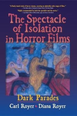 The Spectacle of Isolation in Horror Films - Carl Royer, B Lee Cooper