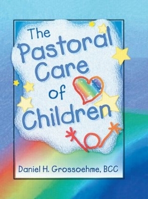 The Pastoral Care of Children - Harold G Koenig, Daniel H Grossoehme