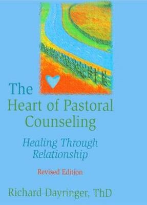 The Heart of Pastoral Counseling - Richard L Dayringer
