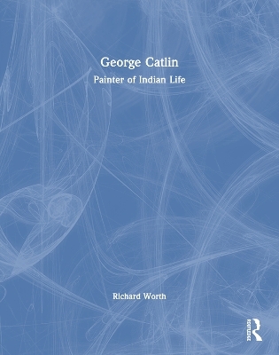 George Catlin - Richard Worth
