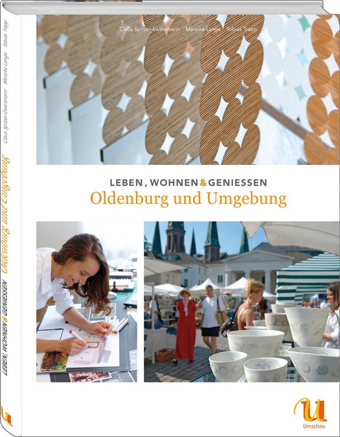 Leben, wohnen, genießen - Oldenburg und Umgebung - Claus Spitzer-Ewersmann