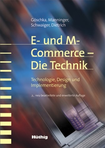 E- und M-Commerce, die Technik - Karl M Göschka, Martin Manninger, Christian Schwaiger, Dietmar Dietrich