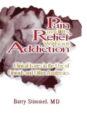 Pain and Its Relief Without Addiction - Barry Stimmel