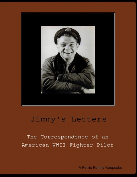 Jimmy's Letters: The Correspondence of an American WWII Fighter Pilot -  Badenhausen Elizabeth Badenhausen