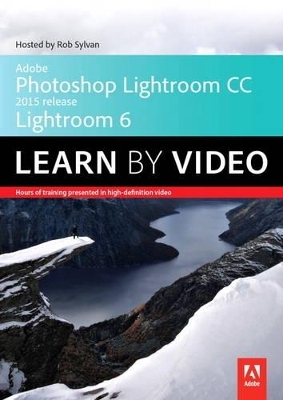 Adobe Photoshop Lightroom CC (2015 release) / Lightroom 6 Learn by Video - Rob Sylvan