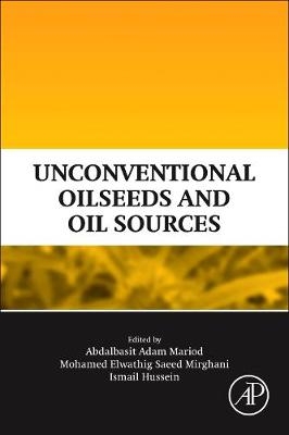 Unconventional Oilseeds and Oil Sources -  Ismail Hassan Hussein,  Abdalbasit Adam Mariod,  Mohamed Elwathig Saeed Mirghani