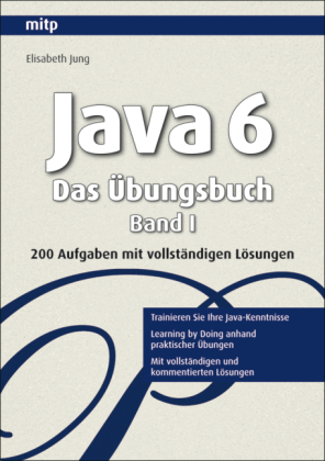 Java 6 – Das Übungsbuch - Elisabeth Jung