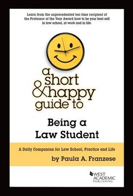 A Short & Happy Guide to Being a Law Student - Paula Franzese