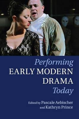 Performing Early Modern Drama Today - 