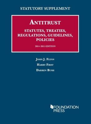 Antitrust Statutes, Treaties, Regulations, Guidelines, Policies, 2014-2015 - John J. Flynn, Harry First, Darren Bush