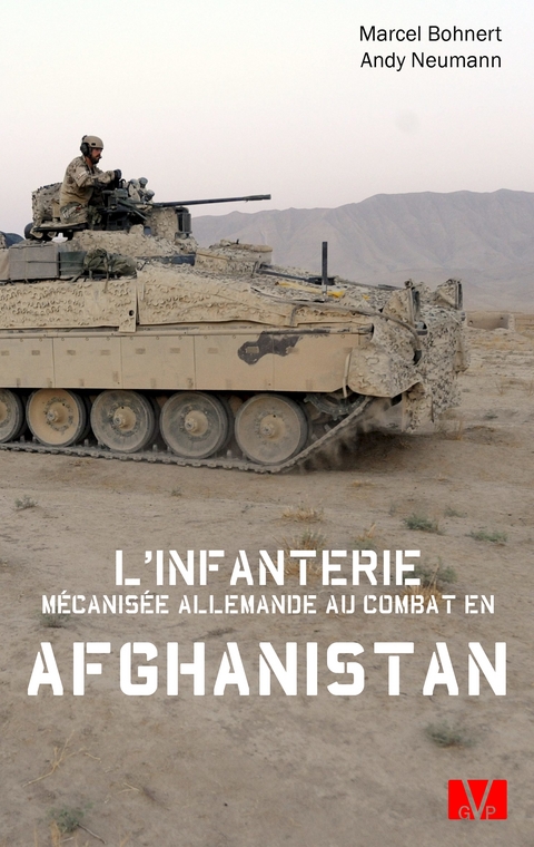 L'infanterie mécanisée allemande au combat en Afghanistan. - Marcel Bohnert, Andy Neumann