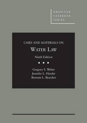 Cases and Materials on Water Law - Gregory S. Weber, Jennifer L. Harder, Bennett L. Bearden