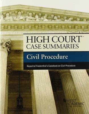 High Court Case Summaries on Civil Procedure, Keyed to Friedenthal - West Academic