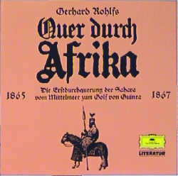 Quer durch Afrika. Die Erstdurchquerung der Sahara vom Mittelmeer zum Golf von Guinea. 1865-1876 - Gerhard Rohlfs