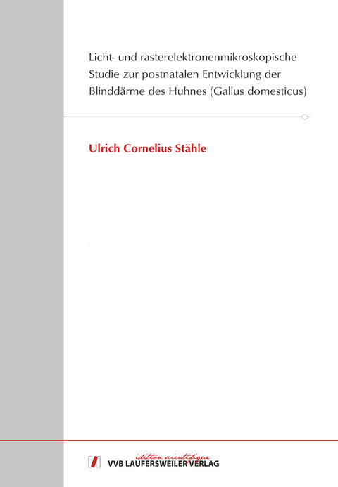 Licht- und rasterelektronenmikroskopische Studie zur postnatalen Entwicklung der Blinddärme des Huhnes (Gallus domesticus) - Ulrich Stähle