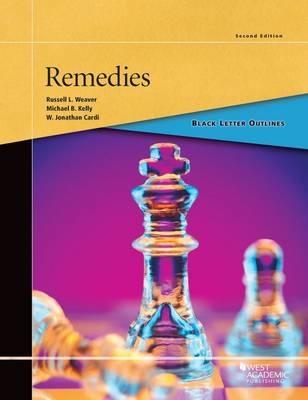 Black Letter Outline on Remedies - Russell L. Weaver, Michael B. Kelly, W. Jonathan Cardi