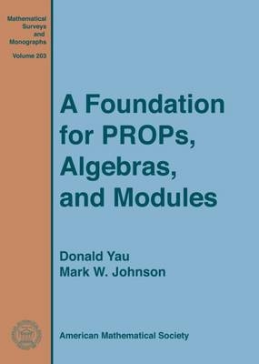 A Foundation for PROPs, Algebras, and Modules - Donald Yau, Mark W. Johnson