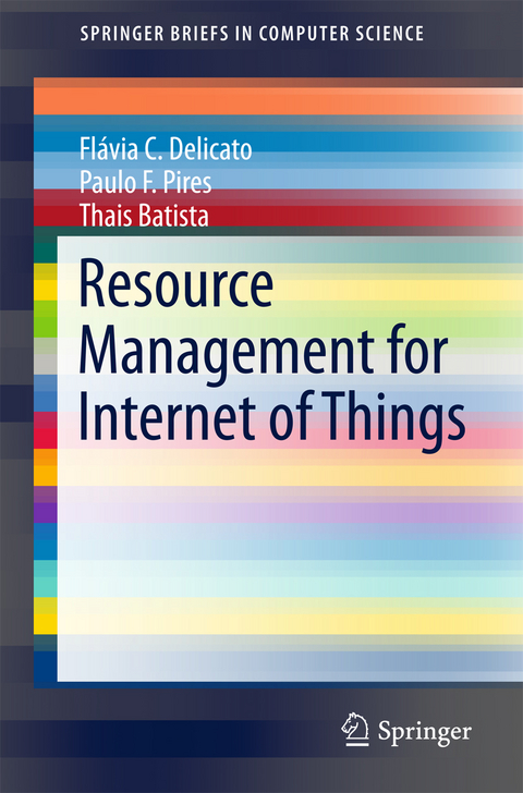 Resource Management for Internet of Things - Flávia C. Delicato, Paulo F. Pires, Thais Batista