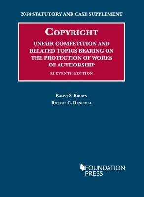 Copyright, Unfair Competition, and Related Topics Bearing on the Protection of Works of Authorship - Robert C. Denicola