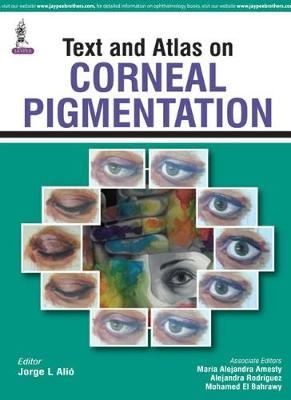 Text and Atlas on Corneal Pigmentation - Jorge L Alio, Maria Alejandra Amesty, Alejandra Rodriguez, Mohamed El Bahrawy