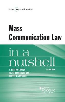 Mass Communication Law in a Nutshell - T. Barton Carter, Juliet Lushbough Dee, Harvey L. Zuckman