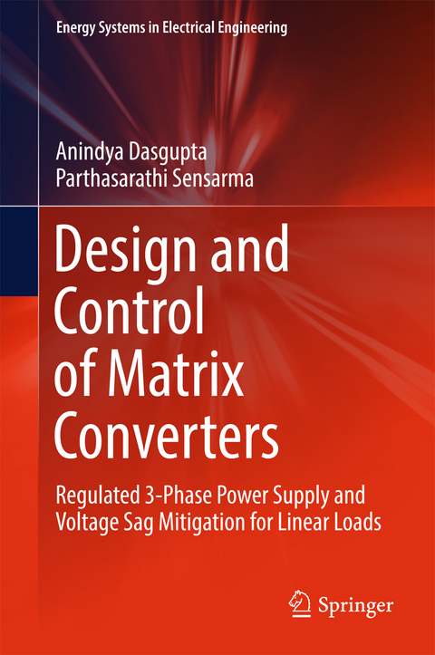 Design and Control of Matrix Converters -  Anindya Dasgupta,  Parthasarathi Sensarma