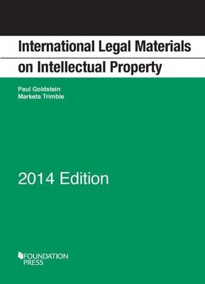 International Legal Materials on Intellectual Property, 2014 Edition - Paul Goldstein, Marketa Trimble Landova