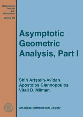 Asymptotic Geometric Analysis, Part I - Shiri Artstein-Avidan, Apostolos Giannopoulos, Vitali D. Milman