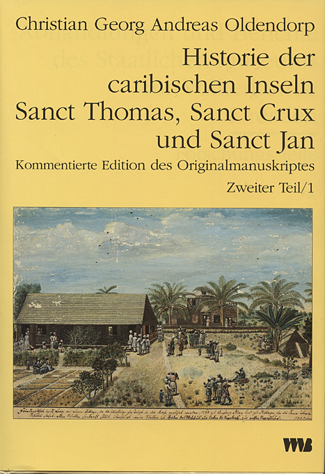 Historie der caribischen Inseln Sanct Thomas, Sanct Crux und Sanct... / Historie der caribischen Inseln Sanct Thomas, Sanct Crux und Sanct... - Christian G Oldendorp