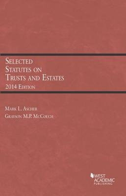 Selected Statutes on Trusts and Estates - Mark L. Ascher, Grayson M. P. McCouch