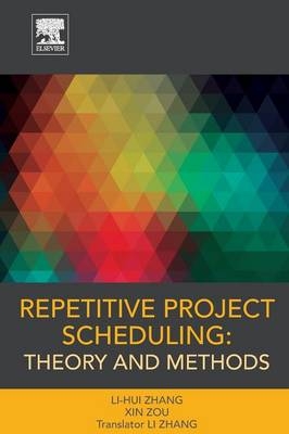 Repetitive Project Scheduling: Theory and Methods - Li-Hui Zhang
