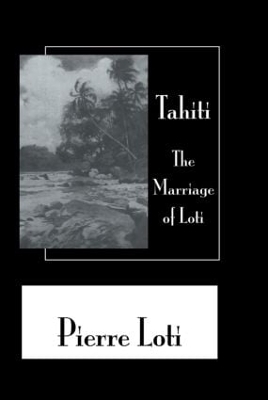 Tahiti The Marriage Of Loti - Pierre Loti