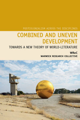 Combined and Uneven Development - Sharae Deckard, Nicholas Lawrence, Neil Lazarus, Graeme Macdonald, Upamanyu Pablo Mukherjee