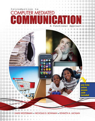 Introduction to Computer Mediated Communication: A Functional Approach - David Keith Westerman, Nicholas David Bowman, Kenneth A Lachlan