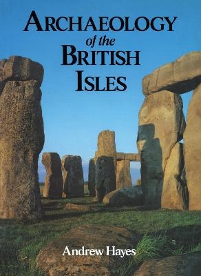 Archaeology of the British Isles - Andrew R M Hayes, Andrew Hayes