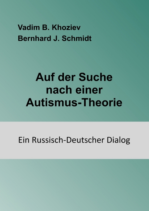 Auf der Suche nach einer Autismus-Theorie -  Vadim B. Khoziev,  Bernhard J. Schmidt