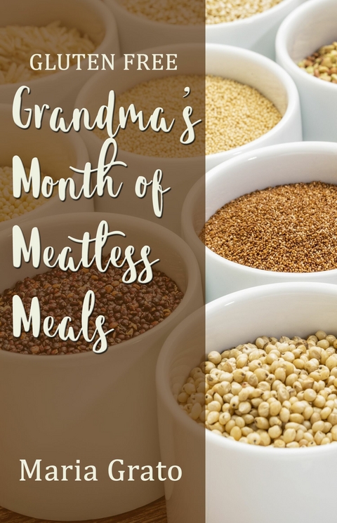 Gluten Free Grandma's Month of Meatless Meals -  Maria Grato