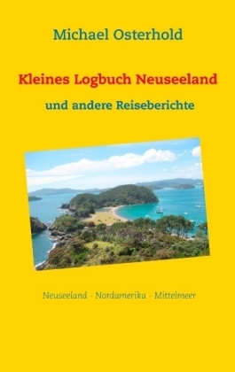 Kleines Logbuch Neuseeland und andere Reiseberichte