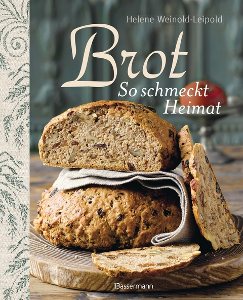 Brot - So schmeckt Heimat - Helene Weinold-Leipold