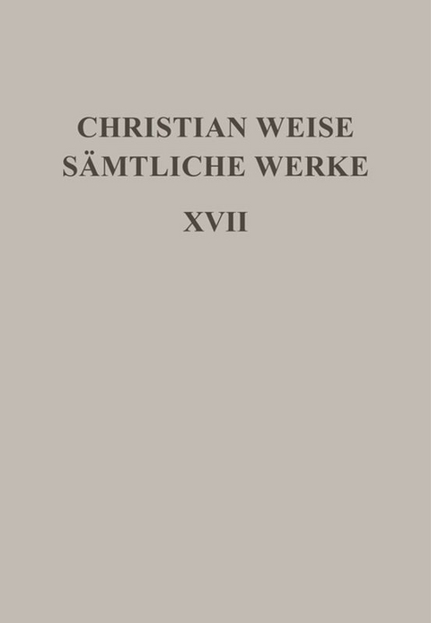 Christian Weise: Sämtliche Werke / Romane I - Christian Weise