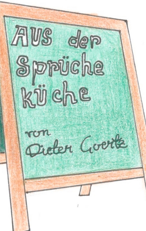 Aus der Sprücheküche - Dieter Goertz